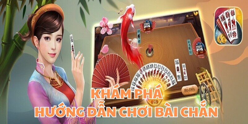 Hướng Dẫn Chơi Bài Chắn